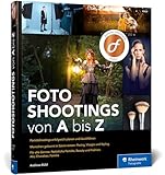 Fotoshootings von A bis Z: das Praxisbuch für die...